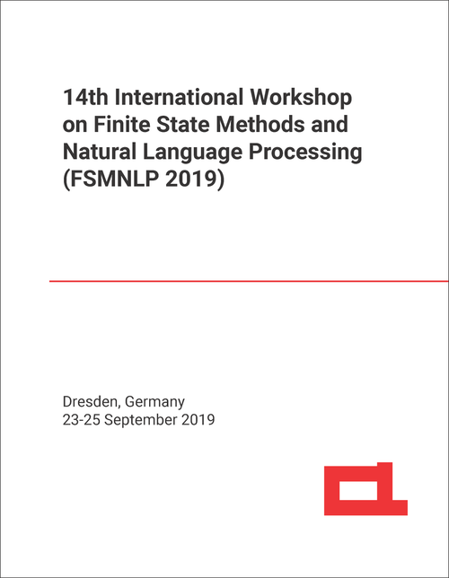 FINITE STATE METHODS AND NATURAL LANGUAGE PROCESSING. INTERNATIONAL CONFERENCE. 14TH 2019. (FSMNLP 2019)