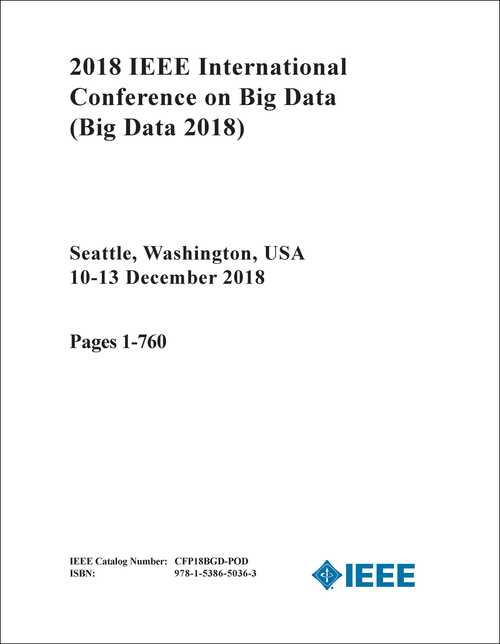 BIG DATA. IEEE INTERNATIONAL CONFERENCE. 2018. (BIG DATA 2018) (7 VOLS)