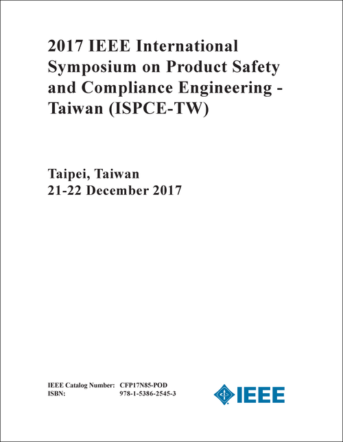 PRODUCT SAFETY AND COMPLIANCE ENGINEERING - TAIWAN. IEEE INTERNATIONAL SYMPOSIUM. 2017. (ISPCE-TW 2017)