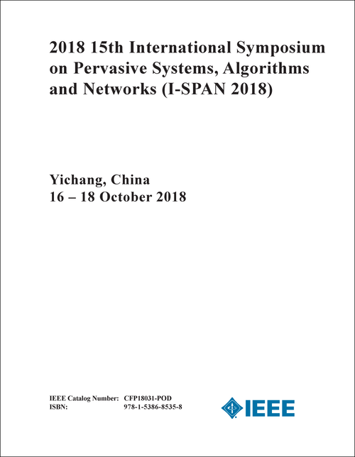PERVASIVE SYSTEMS, ALGORITHMS AND NETWORKS. INTERNATIONAL SYMPOSIUM. 15TH 2018. (I-SPAN 2018)