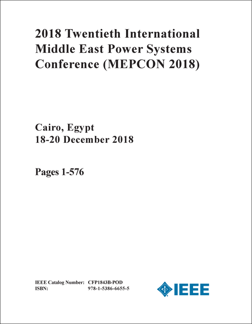 POWER SYSTEMS CONFERENCE. INTERNATIONAL MIDDLE EAST. 20TH 2018. (MEPCON 2018) (2 VOLS)