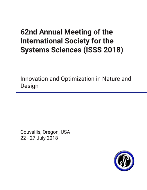 INTERNATIONAL SOCIETY FOR THE SYSTEMS SCIENCES. ANNUAL MEETING. 62ND 2018. (ISSS 2018)    INNOVATION AND OPTIMIZATION IN NATURE AND DESIGN