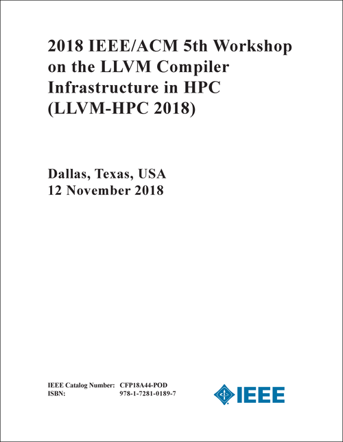 LLVM COMPILER INFRASTRUCTURE IN HPC. IEEE/ACM WORKSHOP. 5TH 2018. (LLVM-HPC 2018)
