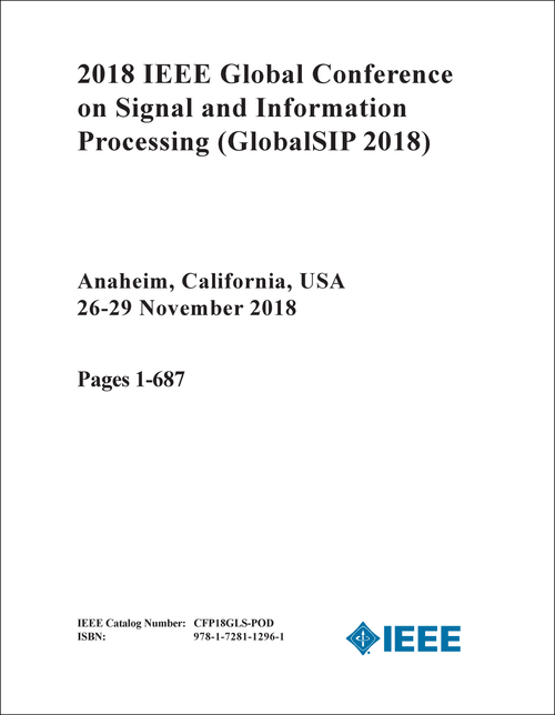 SIGNAL AND INFORMATION PROCESSING. IEEE GLOBAL CONFERENCE. 2018. (GlobalSIP 2018) (2 VOLS)