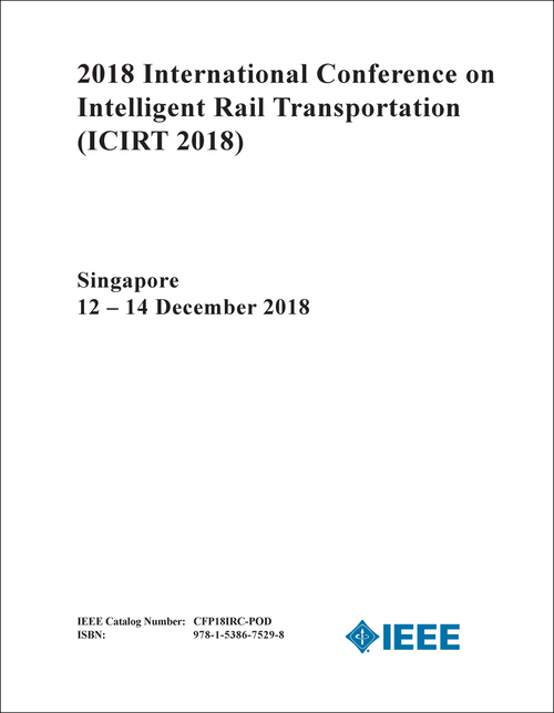 INTELLIGENT RAIL TRANSPORTATION. INTERNATIONAL CONFERENCE. 2018. (ICIRT 2018)
