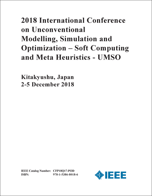 UNCONVENTIONAL MODELLING, SIMULATION AND OPTIMIZATION - SOFT COMPUTING AND META HEURISTICS - UMSO. INTERNATIONAL CONFERENCE. 2018.