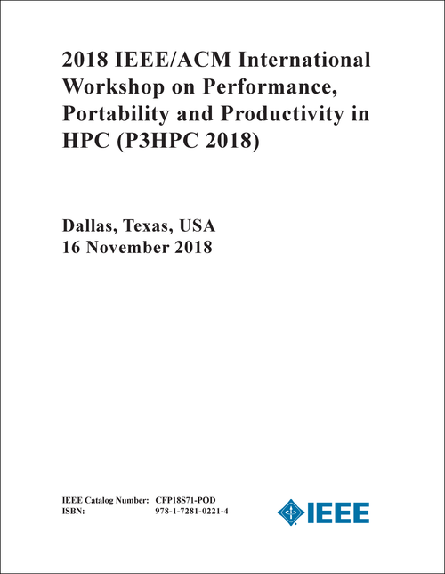 PERFORMANCE, PORTABILITY AND PRODUCTIVITY IN HPC. IEEE/ACM INTERNATIONAL WORKSHOP. 2018. (P3HPC 2018)