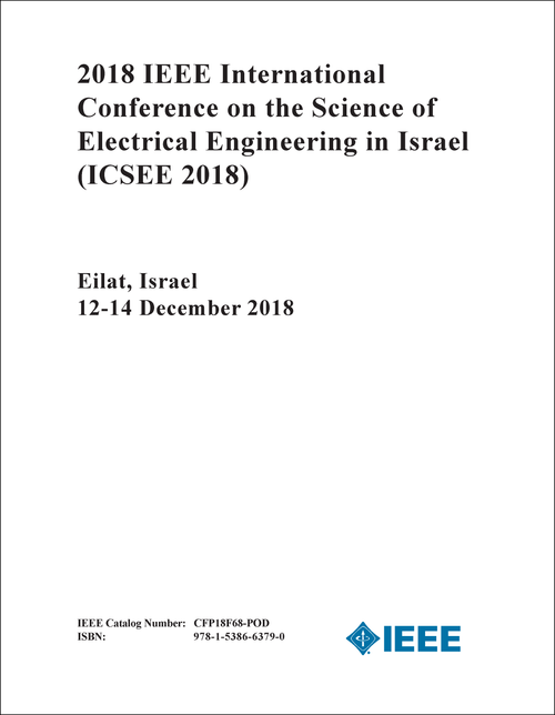 SCIENCE OF ELECTRICAL ENGINEERING IN ISRAEL. IEEE INTERNATIONAL CONFERENCE. 2018. (ICSEE 2018)