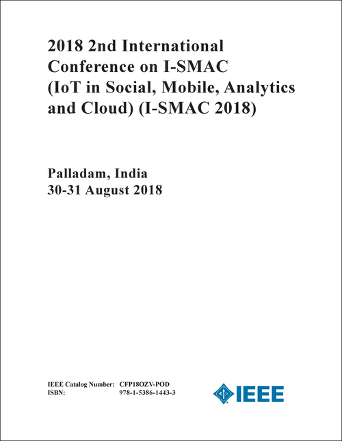 IOT IN SOCIAL, MOBILE, ANALYTICS AND CLOUD. INTERNATIONAL CONFERENCE. 2ND 2018. (I-SMAC 2018)