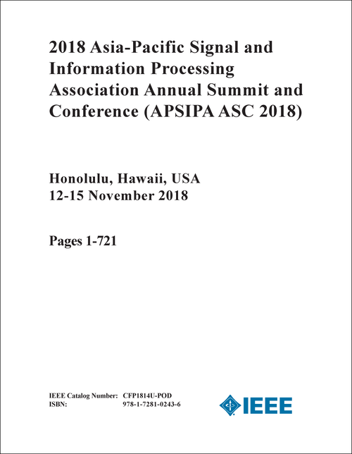 ASIA-PACIFIC SIGNAL AND INFORMATION PROCESSING ASSOCIATION ANNUAL SUMMIT AND CONFERENCE. 2018. (APSIPA ASC 2018) (3 VOLS)