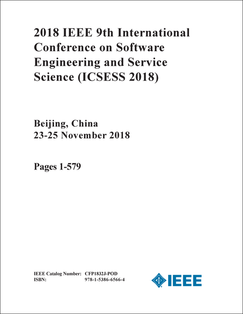 SOFTWARE ENGINEERING AND SERVICE SCIENCE. IEEE INTERNATIONAL CONFERENCE. 9TH 2018. (ICSESS 2018) (2 VOLS)