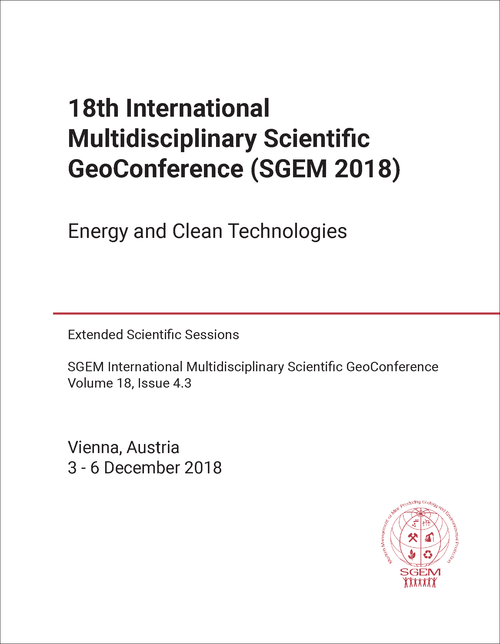 MULTIDISCIPLINARY SCIENTIFIC GEO-CONFERENCE. INTERNATIONAL. 18TH 2018. (SGEM 2018) ENERGY AND CLEAN TECHNOLOGIES (EXTENDED SCIENTIFIC SESSIONS)