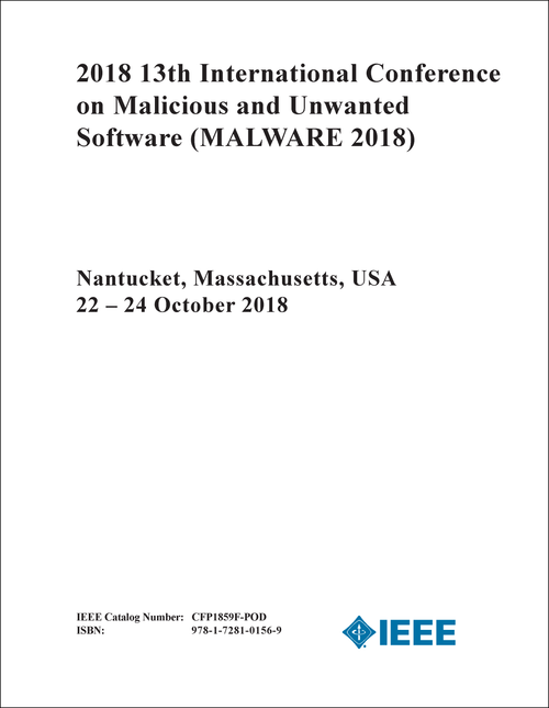MALICIOUS AND UNWANTED SOFTWARE. INTERNATIONAL CONFERENCE. 13TH 2018. (MALWARE 2018)