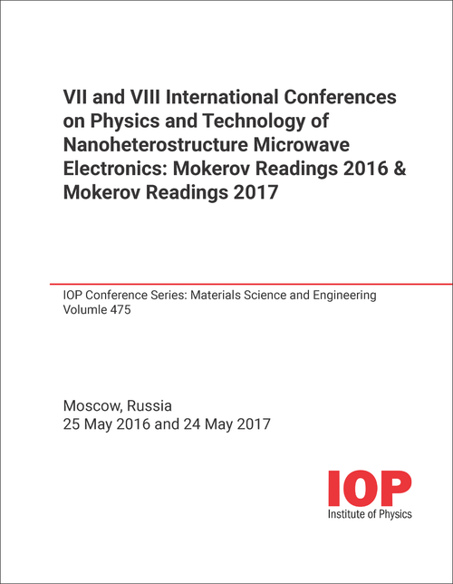 PHYSICS AND TECHNOLOGY OF NANOHETEROSTUCTURE MICROWAVE ELECTRONICS. INTERNATIONAL CONFERENCES. 7TH AND 8TH. (MOKEROV READINGS 2016 & MOKEROV READINGS 2017)