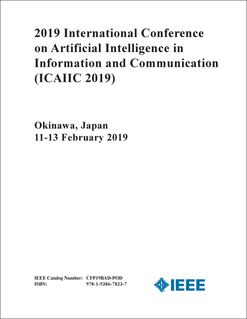 ARTIFICIAL INTELLIGENCE IN INFORMATION AND COMMUNICATION. INTERNATIONAL CONFERENCE. 2019. (ICAIIC 2019)