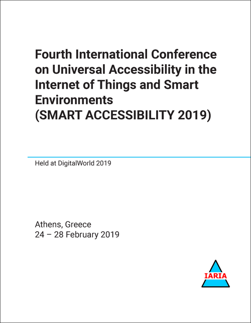 UNIVERSAL ACCESSIBILITY IN THE INTERNET OF THINGS AND SMART ENVIRONMENTS. INTERNATIONAL CONFERENCE. 4TH 2019. (SMART ACCESSIBILITY 2019)