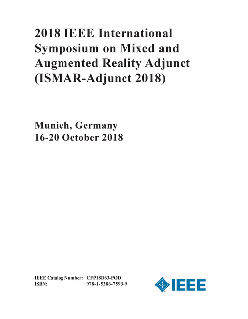 MIXED AND AUGMENTED REALITY ADJUNCT. IEEE INTERNATIONAL SYMPOSIUM. 2018. (ISMAR-Adjunct 2018)