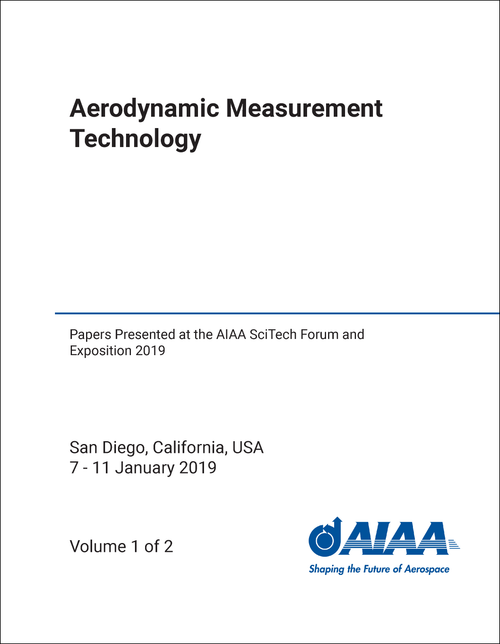 AERODYNAMIC MEASUREMENT TECHNOLOGY. (2 VOLS) PAPERS PRESENTED AT THE AIAA SCITECH FORUM AND EXPOSITION 2019