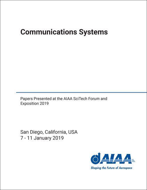 COMMUNICATIONS SYSTEMS. PAPERS PRESENTED AT THE AIAA SCITECH FORUM AND EXPOSITION 2019