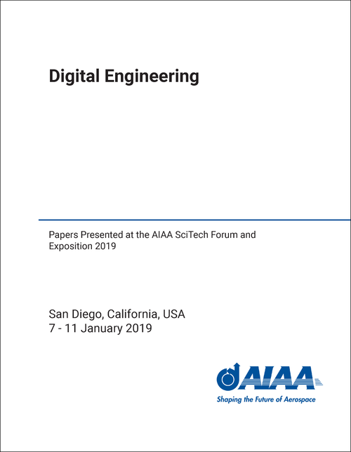 DIGITAL ENGINEERING. PAPERS PRESENTED AT THE AIAA SCITECH FORUM AND EXPOSITION 2019