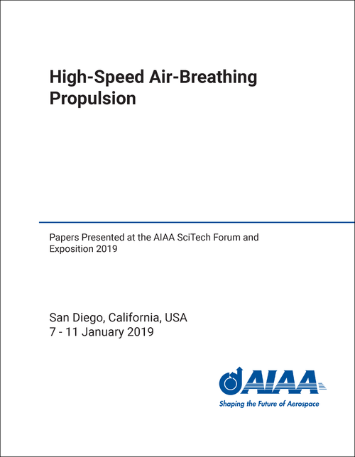 HIGH-SPEED AIR-BREATHING PROPULSION. PAPERS PRESENTED AT THE AIAA SCITECH FORUM AND EXPOSITION 2019