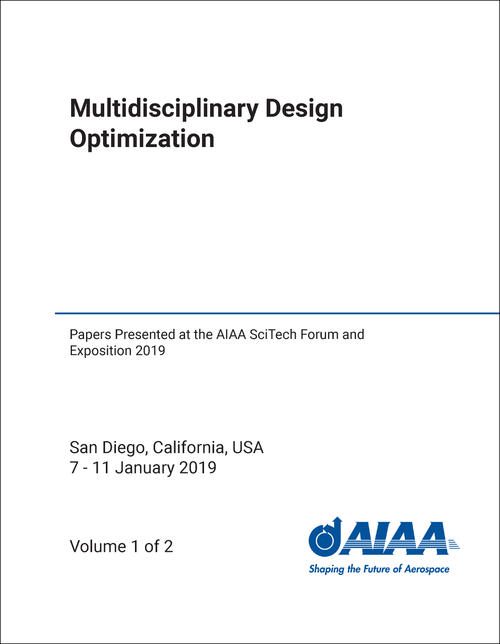 MULTIDISCIPLINARY DESIGN OPTIMIZATION. (2 VOLS) PAPERS PRESENTED AT THE AIAA SCITECH FORUM AND EXPOSITION 2019