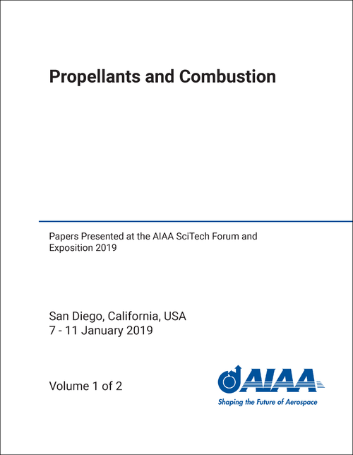 PROPELLANTS AND COMBUSTION. (2 VOLS) PAPERS PRESENTED AT THE AIAA SCITECH FORUM AND EXPOSITION 2019