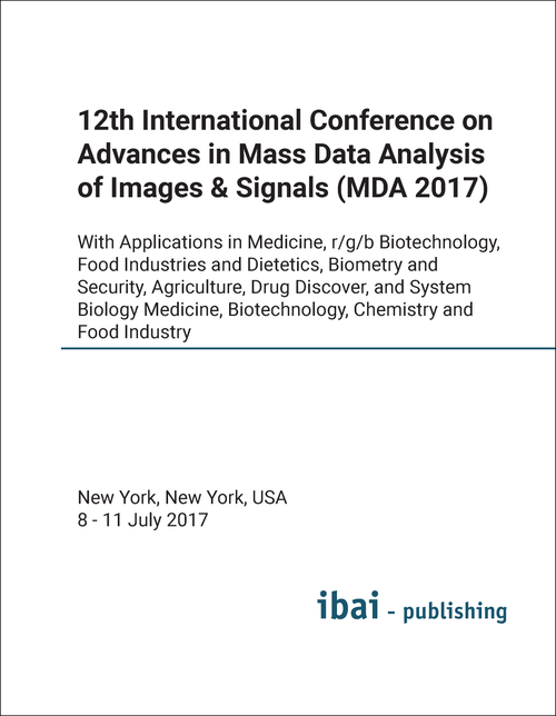 ADVANCES IN MASS DATA ANALYSIS OF IMAGES AND SIGNALS. INTERNATIONAL CONFERENCE. 12TH 2017. (MDA 2017) (WITH APPLICATIONS IN MEDICINE, R/G/B BIOTECHNOLOGY, FOOD INDUSTRIES AND DIETETICS, BIOMETRY AND SECURITY, AGRICULTURE...)