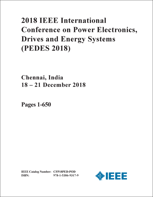 POWER ELECTRONICS, DRIVES AND ENERGY SYSTEMS. IEEE INTERNATIONAL CONFERENCE. 2018. (PEDES 2018) (4 VOLS)