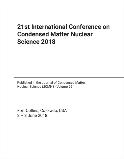 CONDENSED MATTER NUCLEAR SCIENCE. INTERNATIONAL CONFERENCE. 21ST 2018. (PUBLISHED IN THE JOURNAL OF CONDENSED MATTER NUCLEAR SCIENCE, VOLUME 29)
