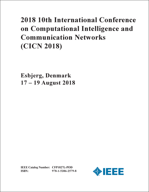 COMPUTATIONAL INTELLIGENCE AND COMMUNICATION NETWORKS. INTERNATIONAL CONFERENCE. 10TH 2018. (CICN 2018)