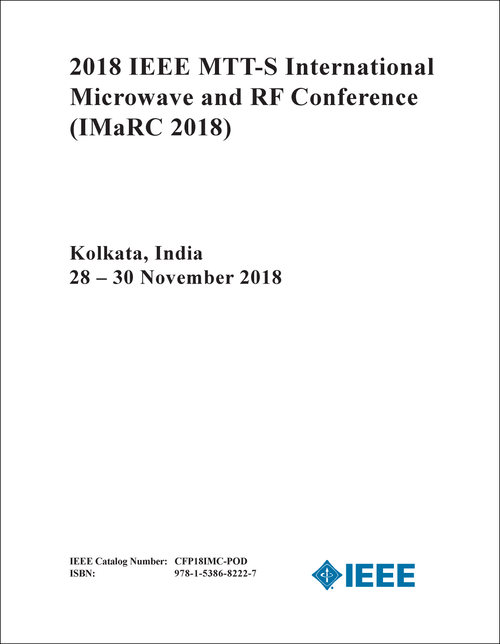 MICROWAVE AND RF CONFERENCE. IEEE MTT-S INTERNATIONAL. 2018. (IMaRC 2018)