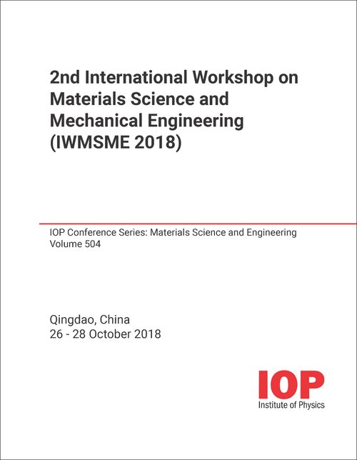 MATERIALS SCIENCE AND MECHANICAL ENGINEERING. INTERNATIONAL WORKSHOP. 2ND 2018. (IWMSME 2018)