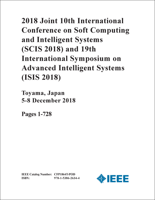SOFT COMPUTING AND INTELLIGENT SYSTEMS. INTL CONF. 10TH 2018. (SCIS 2018) (2 VOLS) (AND 19TH INTL SYMP ON ADVANCED INTELLIGENT SYSTEMS - ISIS 2018)