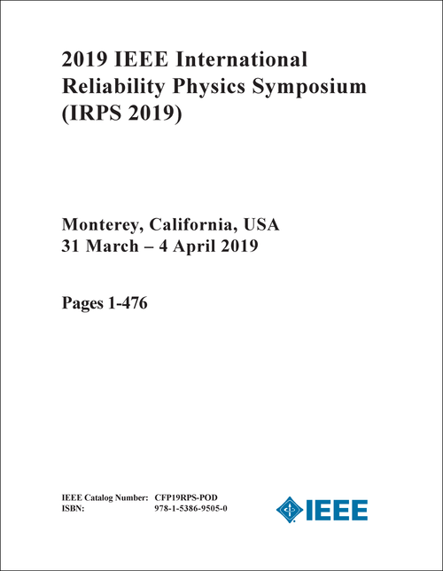 RELIABILITY PHYSICS SYMPOSIUM. IEEE INTERNATIONAL. 2019. (IRPS 2019) (2 VOLS)