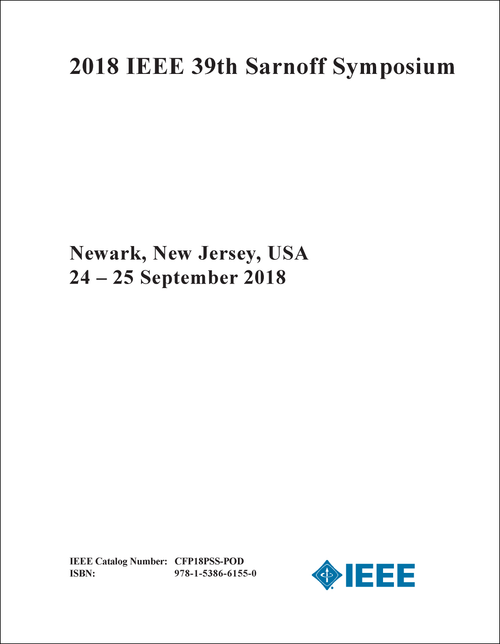 SARNOFF SYMPOSIUM. IEEE. 39TH 2018.