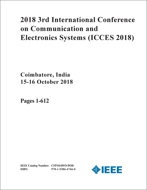 COMMUNICATION AND ELECTRONICS SYSTEMS. INTERNATIONAL CONFERENCE. 3RD 2018. (ICCES 2018) (2 VOLS)