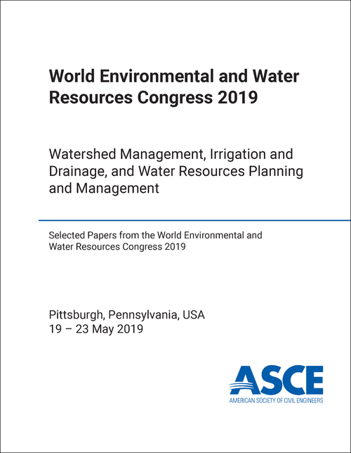 ENVIRONMENTAL AND WATER RESOURCES CONGRESS. WORLD. 2019. WATERSHED MANAGEMENT, IRRIGATION AND DRAINAGE, AND WATER RESOURCES PLANNING AND MANAGEMENT