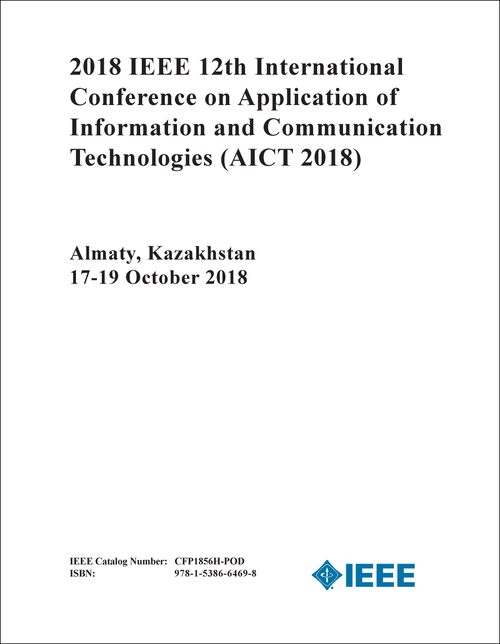 APPLICATION OF INFORMATION AND COMMUNICATION TECHNOLOGIES. IEEE INTERNATIONAL CONFERENCE. 12TH 2018. (AICT 2018)