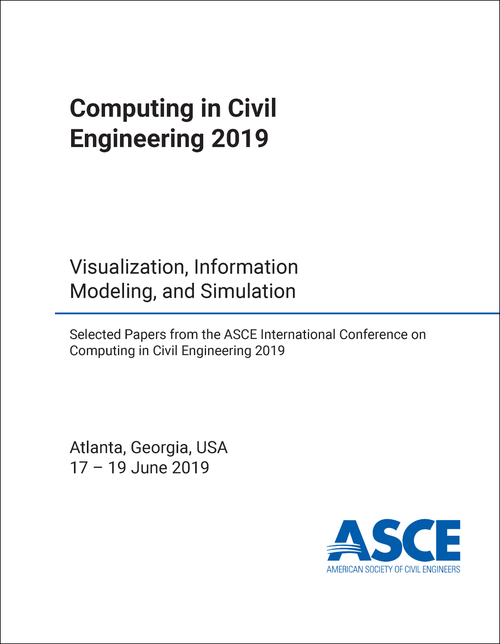 COMPUTING IN CIVIL ENGINEERING. ASCE INTERNATIONAL CONFERENCE. 2019. VISUALIZATION, INFORMATION MODELING, AND SIMULATION