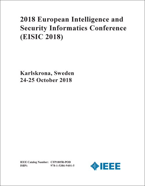 INTELLIGENCE AND SECURITY INFORMATICS CONFERENCE. EUROPEAN. 2018. (EISIC 2018)
