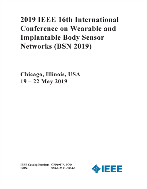WEARABLE AND IMPLANTABLE BODY SENSOR NETWORKS. IEEE INTERNATIONAL CONFERENCE. 16TH 2019. (BSN 2019)