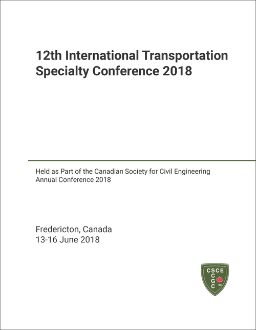TRANSPORTATION SPECIALTY CONFERENCE. INTERNATIONAL. 12TH 2018. (HELD AS PART OF THE CSCE ANNUAL CONFERENCE 2018)