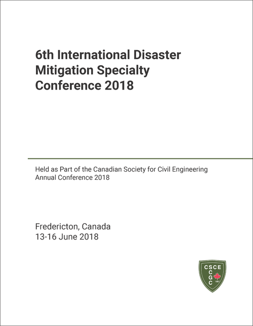 DISASTER MITIGATION SPECIALTY CONFERENCE. INTERNATIONAL. 6TH 2018. (HELD AS PART OF THE CSCE ANNUAL CONFERENCE 2018)