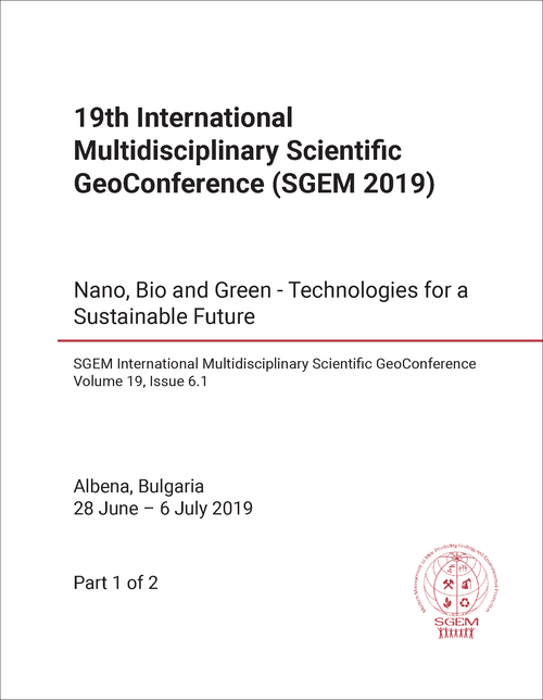 MULTIDISCIPLINARY SCIENTIFIC GEO-CONFERENCE. INTERNATIONAL. 19TH 2019. (BOOK 6.1) (2 PARTS) NANO, BIO AND GREEN-TECHNOLOGIES FOR A SUSTAINABLE...