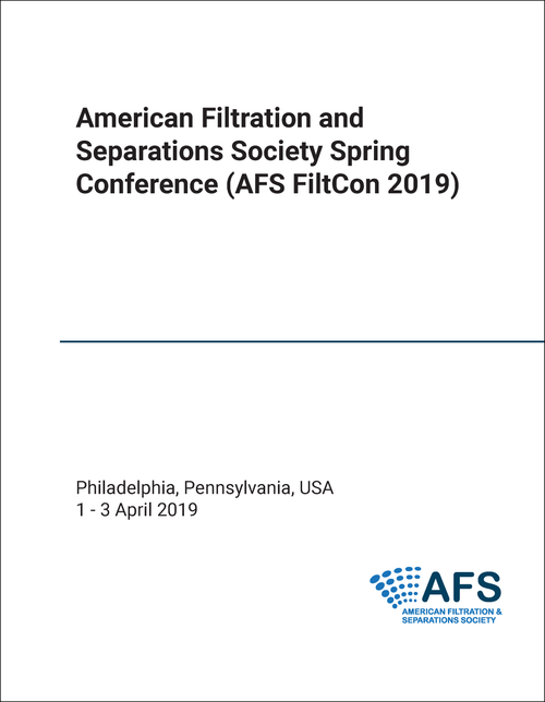 AMERICAN FILTRATION AND SEPARATIONS SOCIETY SPRING CONFERENCE. 2019. (AFS FILTCON 2019)