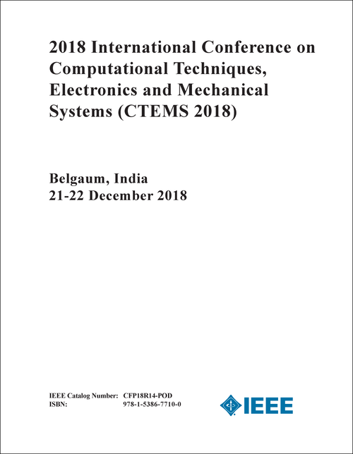 COMPUTATIONAL TECHNIQUES, ELECTRONICS AND MECHANICAL SYSTEMS. INTERNATIONAL CONFERENCE. 2018. (CTEMS 2018)