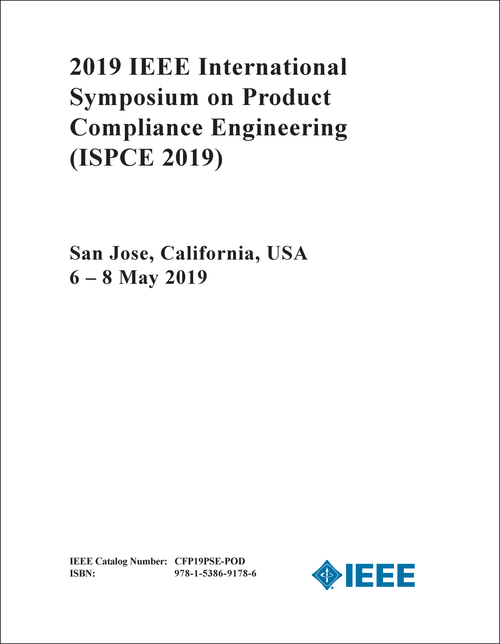 PRODUCT COMPLIANCE ENGINEERING. IEEE INTERNATIONAL SYMPOSIUM. 2019. (ISPCE 2019)