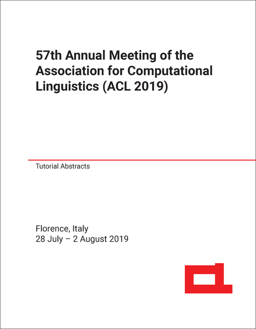 ASSOCIATION FOR COMPUTATIONAL LINGUISTICS. ANNUAL MEETING. 57TH 2019. (ACL 2019) TUTORIAL ABSTRACTS