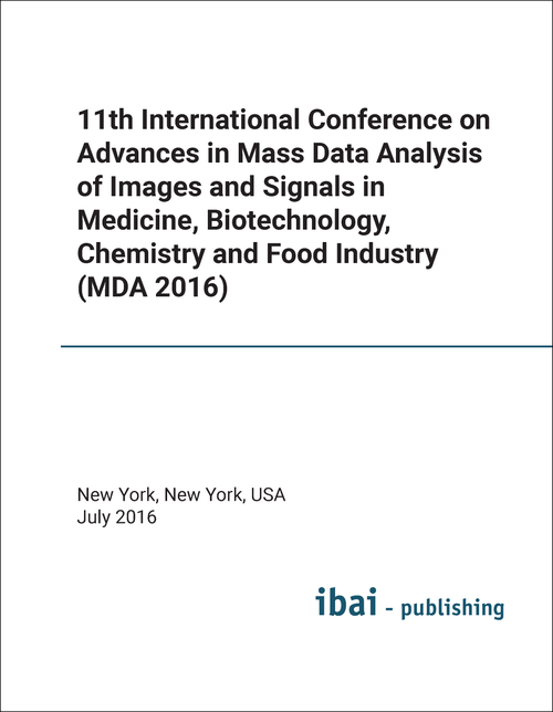 ADVANCES IN MASS DATA ANALYSIS OF IMAGES AND SIGNALS IN MEDICINE, BIOTECHNOLOGY,  CHEMISTRY AND FOOD INDUSTRY. INTERNATIONAL CONFERENCE. 11TH 2016. (MDA 2016)